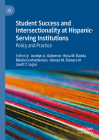 Student Success and Intersectionality at Hispanic-Serving Institutions: Policy and Practice By Jocelyn A. Gutierrez (Editor), Rosa M. Banda (Editor), Nikola Grafnetterova (Editor) Cover Image