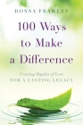 100 Ways to Make a Difference: Creating Ripples of Love for a Lasting Legacy By Donna Frawley Cover Image