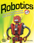 Robotics: Discover the Science and Technology of the Future with 20 Projects (Build It Yourself) By Kathy Ceceri, Sam Carbaugh (Illustrator) Cover Image