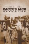 Cactus Jack: Against All Odds By Walter D. Hubbard Cover Image