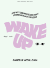 Wake Up - Teen Girls' Bible Study Book: Stop Hitting Snooze and Start Living Radically for Jesus By Gabrielle McCullough Cover Image