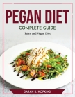 Pegan Diet Complete Guide: Paleo and Vegan Diet By Sarah R Hopkins Cover Image
