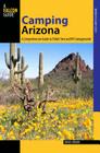 Camping Arizona: A Comprehensive Guide to Public Tent and RV Campgrounds (Falcon Guides: Where to Camp) Cover Image