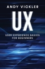 UX: User Experience Basics for Beginners By Andy Vickler Cover Image
