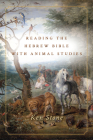 Reading the Hebrew Bible with Animal Studies By Ken Stone Cover Image