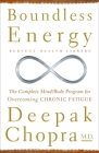 Boundless Energy: The Complete Mind/Body Program for Overcoming Chronic Fatigue (Perfect Health Library) By Deepak Chopra, M.D. Cover Image