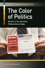 The Color of Politics: Racism in the American Political Arena Today By Chris Danielson Cover Image