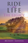 Ride into Life: The Legacy: A Continued Journey of Love, Faith, and Healing By Mindy Savoia Cover Image
