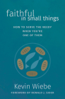 Faithful in Small Things: How to Serve the Needy When You're One of Them Cover Image