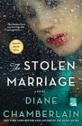 The Stolen Marriage: A Novel By Diane Chamberlain Cover Image