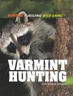 Varmint Hunting (Hunting: Pursuing Wild Game!) By Judy Monroe Peterson Cover Image