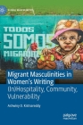 Migrant Masculinities in Women's Writing: (In)Hospitality, Community, Vulnerability (Global Masculinities) By Ashwiny O. Kistnareddy Cover Image