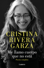 Me llamo cuerpo que no está / My Name Is a Body That Is Not / Collected Poems By Cristina Rivera Garza Cover Image
