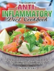 The Essential Anti-Inflammatory Diet Cookbook: Healthy and Easy Recipes to Treat your Body with Balanced Diet to Improve Well-Being Cover Image