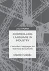 Controlling Language in Industry: Controlled Languages for Technical Documents By Stephen Crabbe Cover Image