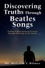 Discovering Truths Through Beatles Songs: Finding Hidden Spiritual Treasures Through The Songs Of The Beatles Cover Image