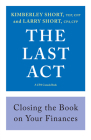 The Last ACT: Closing the Book on Your Finances By Kimberley Short, Larry Short Cover Image