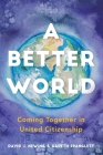 A Better World: Coming Together in United Citizenship By David J. Newing, Gareth Spanglett Cover Image