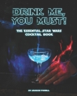Drink Me, You Must!: The Essential Star Wars Cocktail Book By Sharon Powell Cover Image