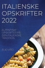 Italienske Opskrifter 2022: Autentiske Opskrifter På Den Italienske Tradition Cover Image