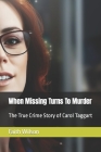 When Missing Turns To Murder: The True Crime Story of Carol Taggart By Faith Wilson Cover Image