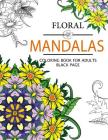Floral Mandalas Coloring Book For Adults: Adult Coloring Book (Art Book Series) Cover Image