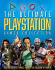 The Ultimate Playstation Games Collection: The 100 Greatest Games from Alien Isolation to Yakuzo By Dan Peel Cover Image