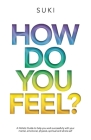 How Do You FeeL?: A Holistic Guide to help you work with your mental, emotional, physical, spiritual and whole self By Suki Bains Cover Image
