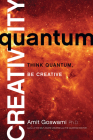 Quantum Creativity: Think Quantum, Be Creative By Amit Goswami Cover Image