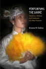 Performing the Divine: Mediums, Markets and Modernity in Urban Vietnam By Kirsten W. Endres Cover Image