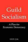 Guild Socialism: A Plan for Economic Democracy By G. D. Cole Cover Image