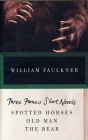 THREE FAMOUS SHORT NOVELS: Spotted Horses, Old Man, The Bear (Vintage International) Cover Image