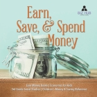 Earn, Save, & Spend Money Earn Money Books Economics for Kids 3rd Grade Social Studies Children's Money & Saving Reference By Biz Hub Cover Image