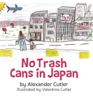 No Trash Cans in Japan By Alexander Cutler, Valentina Cutler (Illustrator) Cover Image