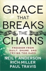Grace That Breaks the Chains By Neil T. Anderson, Rich Miller, Paul Travis Cover Image
