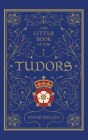 The Little Book of the Tudors By Annie Bullen Cover Image