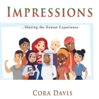 Impressions: Sharing the Human Experience By Cora Davis Cover Image
