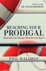 Reaching Your Prodigal: What Did I Do Wrong? What Do I Do Now? By Phil Waldrep Cover Image