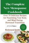 The Complete New Menopause Cookbook: Over 70 Delicious Recipes for Nourishing Your Body and Mind During Hormonal Transitions Cover Image