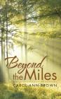 Beyond the Miles By Carol Ann Brown Cover Image