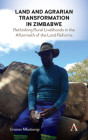 Land and Agrarian Transformation in Zimbabwe: Rethinking Rural Livelihoods in the Aftermath of the Land Reforms By Grasian Mkodzongi Cover Image