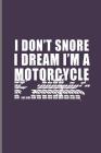 I Don't Snore I Dream I'm a Motorcycle: Motocross Sports Race notebooks gift (6x9) Dot Grid notebook By Jorge Diaz Cover Image