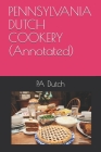 PENNSYLVANIA DUTCH COOKERY (Annotated) (Cookbooks #1) By Pa Dutch Cover Image