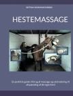 Hestemassage: En praktisk guide til brug af massage og udstrækning til afspænding af din egen hest By Bettina Hvidemose Pedersen Cover Image