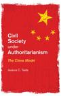 Civil Society Under Authoritarianism: The China Model By Jessica C. Teets Cover Image