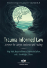 Trauma-Informed Law: A Primer for Practicing Lawyers and a Pathway for Resilience and Healing Cover Image