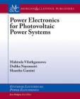 Power Electronics for Photovoltaic Power Systems (Synthesis Lectures on Power Electronics) By Mahinda Vilathgamuwa, Dulika Nayanasiri, Shantha Gamini Cover Image