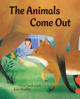 The Animals Come Out By Susan Vande Griek, Josée Bisaillon (Illustrator) Cover Image