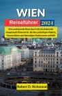 Wien Reiseführer 2024: Eine umfassende Reise durch die faszinierende Hauptstadt Österreichs, die ihre prächtigen Paläste, Kunstschätze und le Cover Image