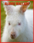 Albino Wallaby: Fun Facts and Amazing Photos of Animals in Nature Cover Image